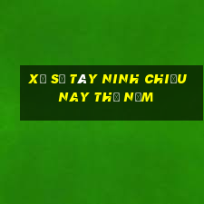 xổ số tây ninh chiều nay thứ năm