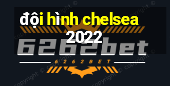 đội hình chelsea 2022