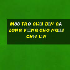 M88 Trò chơi bắn cá Long Vương cho người chơi lớn