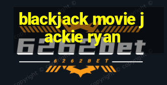 blackjack movie jackie ryan