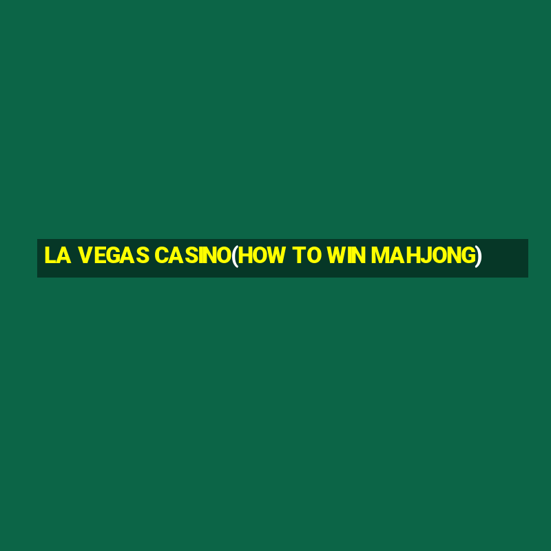 LA VEGAS CASINO(HOW TO WIN MAHJONG)