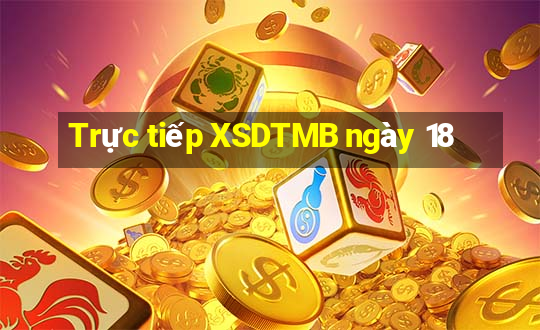 Trực tiếp XSDTMB ngày 18