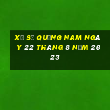 xổ số quảng nam ngày 22 tháng 8 năm 2023