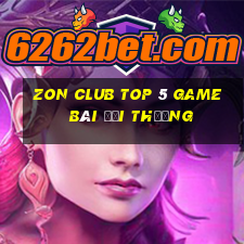 Zon Club Top 5 Game Bài Đổi Thưởng