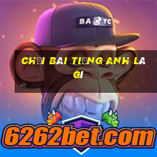 chơi bài tiếng anh là gì