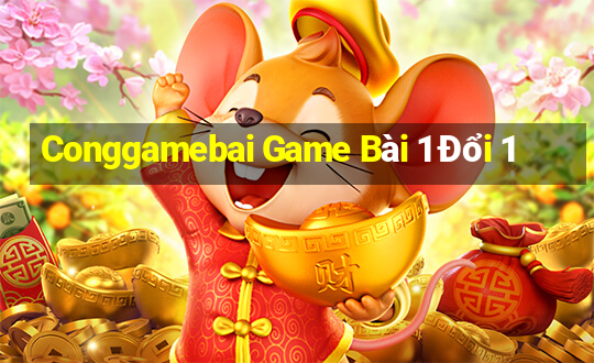 Conggamebai Game Bài 1 Đổi 1