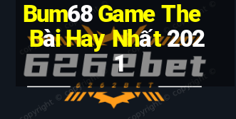 Bum68 Game The Bài Hay Nhất 2021