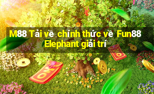 M88 Tải về chính thức về Fun88 Elephant giải trí