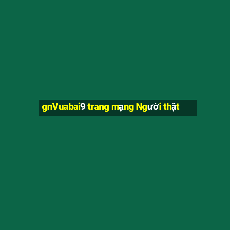 gnVuabai9 trang mạng Người thật