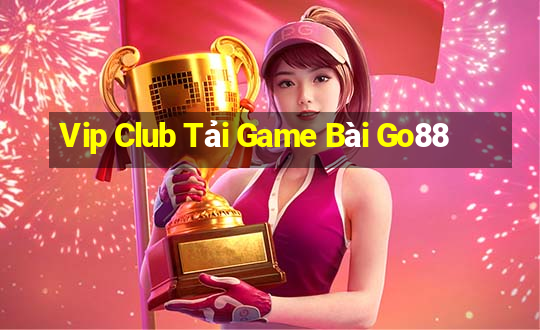 Vip Club Tải Game Bài Go88