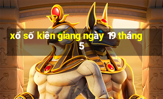 xổ số kiên giang ngày 19 tháng 5