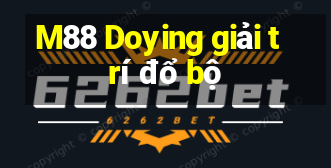 M88 Doying giải trí đổ bộ