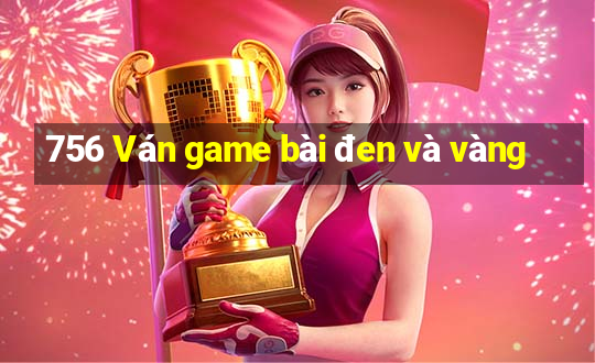 756 Ván game bài đen và vàng