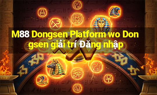 M88 Dongsen Platform wo Dongsen giải trí Đăng nhập