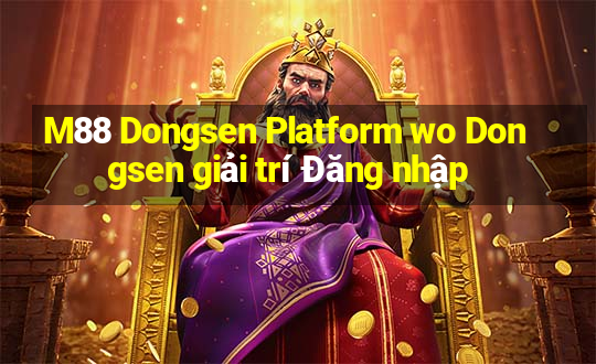 M88 Dongsen Platform wo Dongsen giải trí Đăng nhập