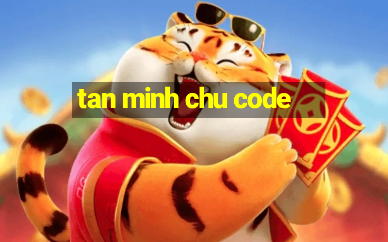 tan minh chu code