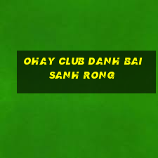 Ohay Club Danh Bai Sanh Rong