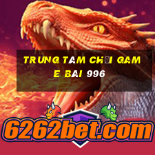 Trung tâm Chơi game bài 996