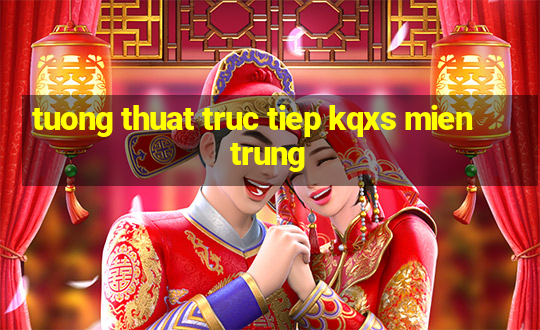 tuong thuat truc tiep kqxs mien trung