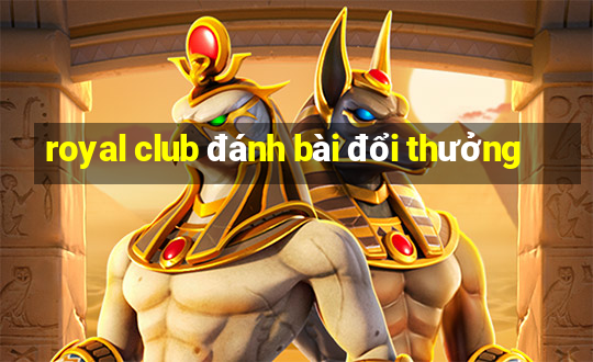 royal club đánh bài đổi thưởng