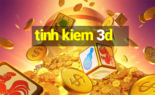 tinh kiem 3d