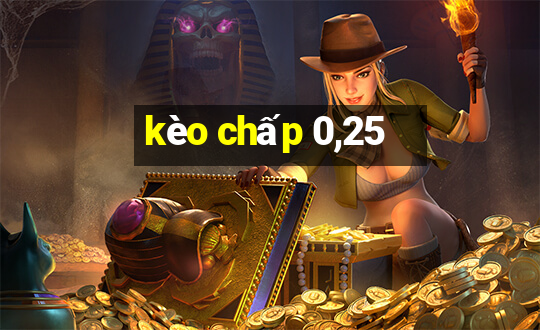 kèo chấp 0,25