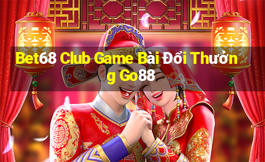 Bet68 Club Game Bài Đổi Thưởng Go88