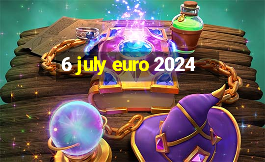 6 july euro 2024