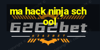 ma hack ninja school