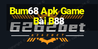 Bum68 Apk Game Bài B88