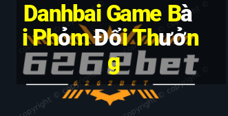 Danhbai Game Bài Phỏm Đổi Thưởng