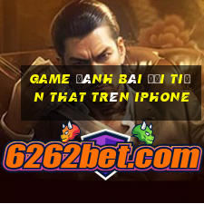 game đánh bài đổi tiền that trên iphone