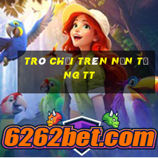 Trò chơi trên nền tảng tt