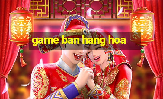 game ban hang hoa