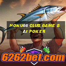 Nohu66 Club Game Bài Poker