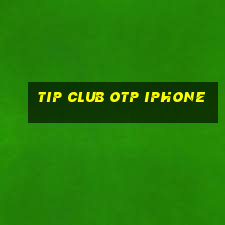 tip club otp iphone