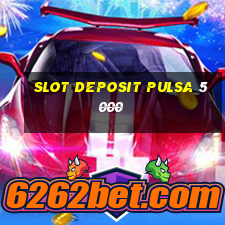 slot deposit pulsa 5000