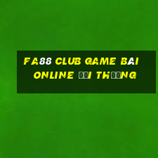 Fa88 Club Game Bài Online Đổi Thưởng