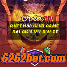 Queen88 Club Game Bài Chơi Với Bạn Bè