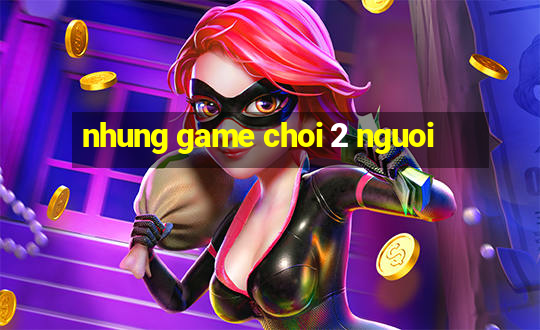 nhung game choi 2 nguoi