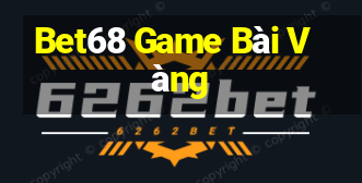 Bet68 Game Bài Vàng