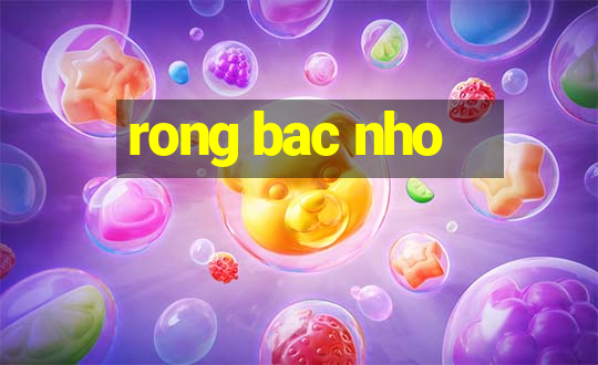 rong bac nho