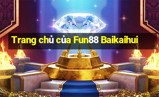 Trang chủ của Fun88 Baikaihui