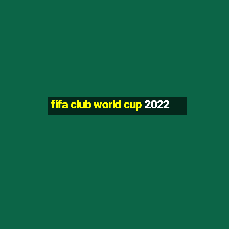 fifa club world cup 2022