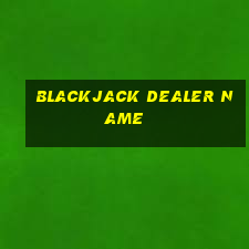 blackjack dealer name