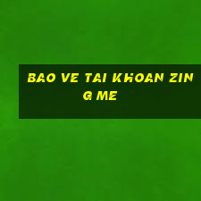 bao ve tai khoan zing me