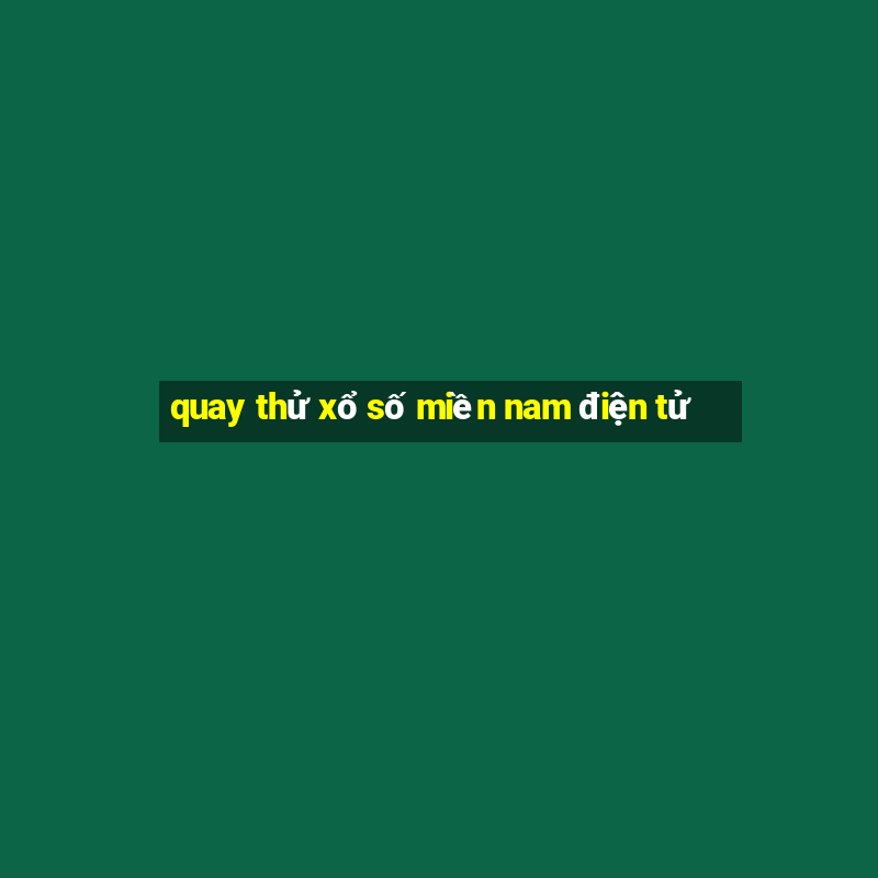 quay thử xổ số miền nam điện tử