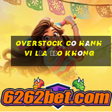 Overstock có hành vi lừa đảo không