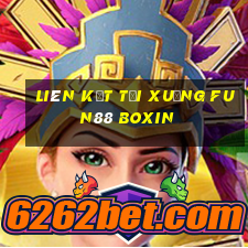 Liên kết tải xuống Fun88 Boxin