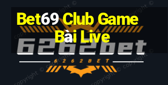 Bet69 Club Game Bài Live